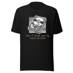 Can I show you my hard drive? Unisex Tee